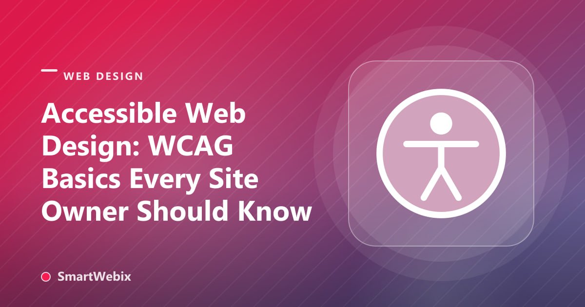 Accessible Web Design: WCAG Basics Every Site Owner Should Know
