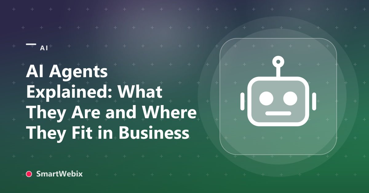 AI Agents Explained: What They Are and Where They Fit in Business