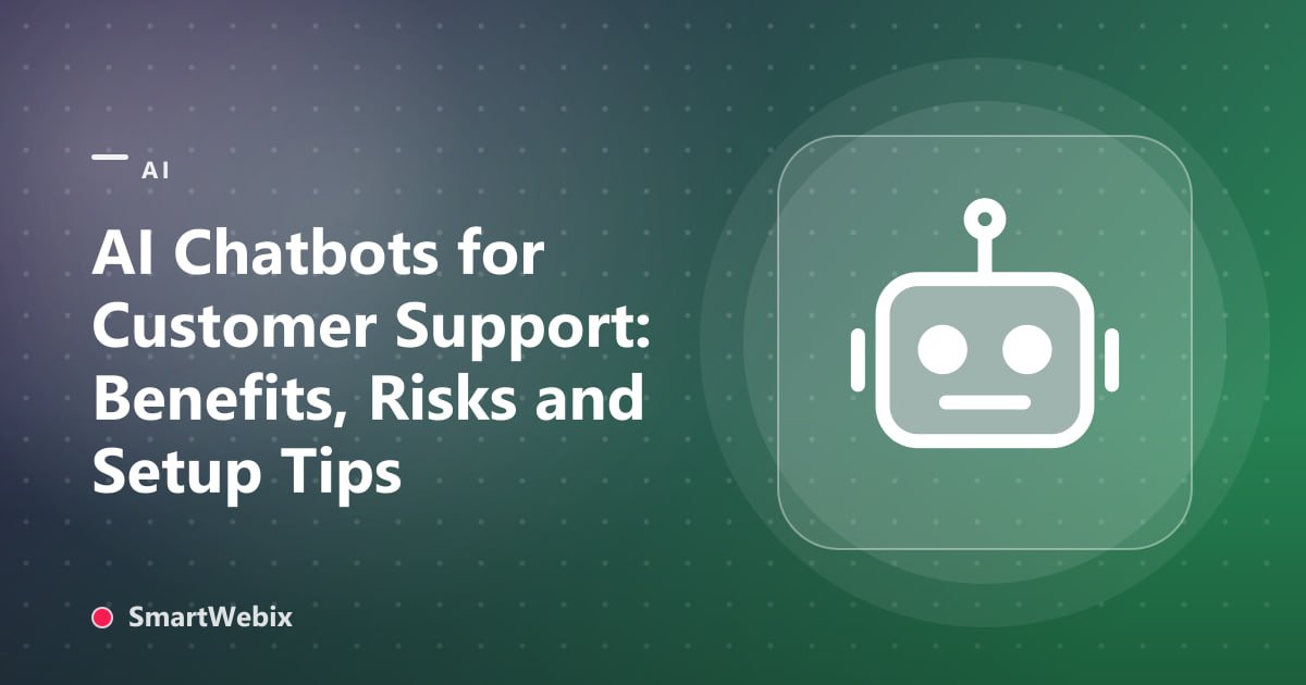 AI Chatbots for Customer Support: Benefits, Risks and Setup Tips