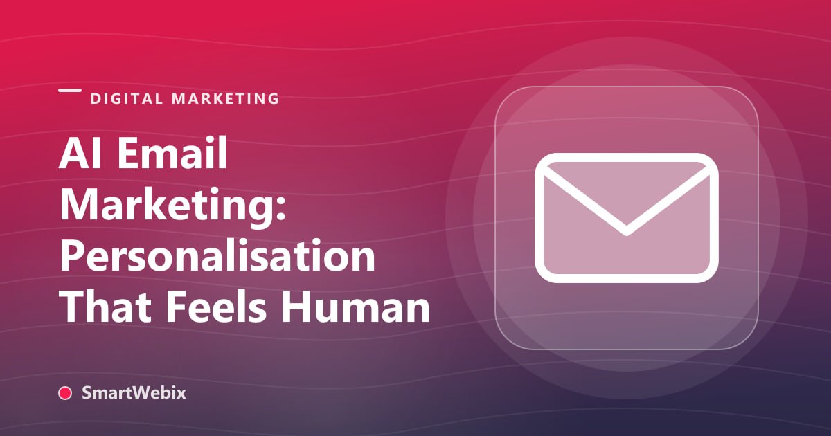 AI Email Marketing: Personalisation That Feels Human