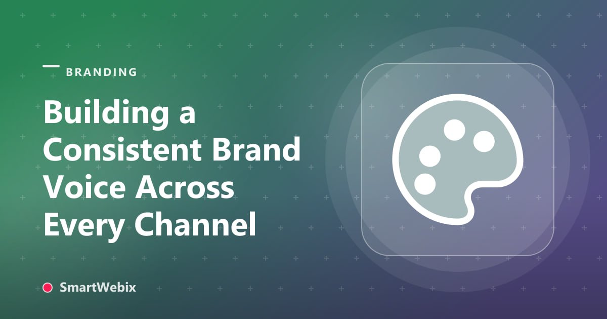 Building a Consistent Brand Voice Across Every Channel