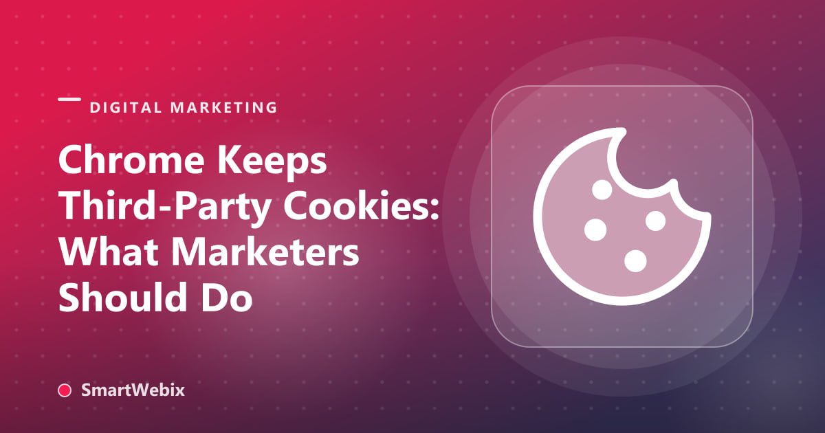 Chrome Keeps Third-Party Cookies: What Marketers Should Do