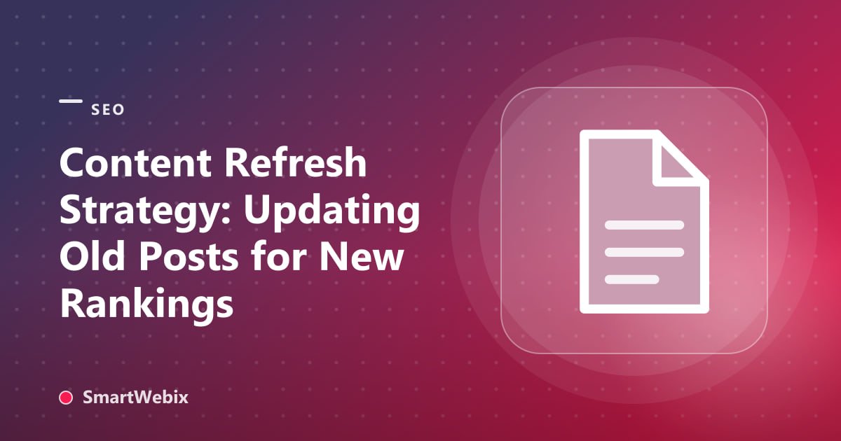 Content Refresh Strategy: Updating Old Posts for New Rankings