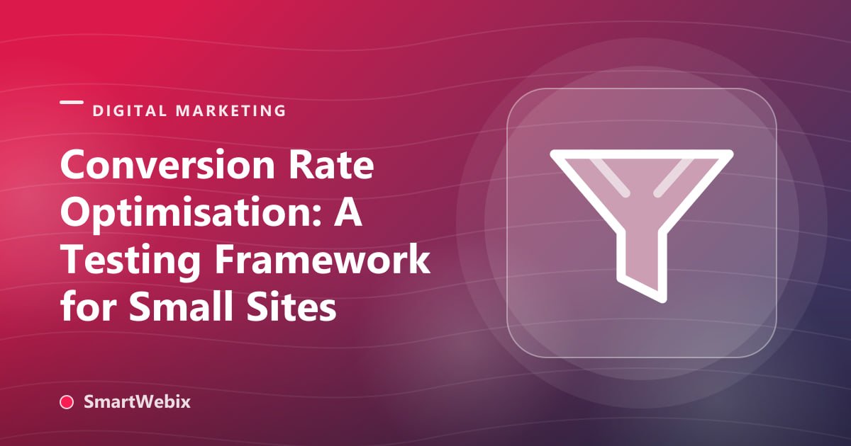Conversion Rate Optimisation: A Testing Framework for Small Sites