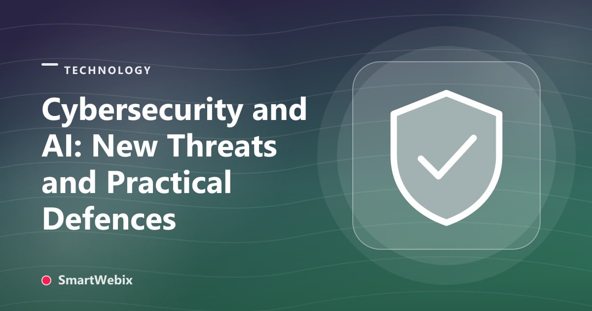 Cybersecurity and AI: New Threats and Practical Defences