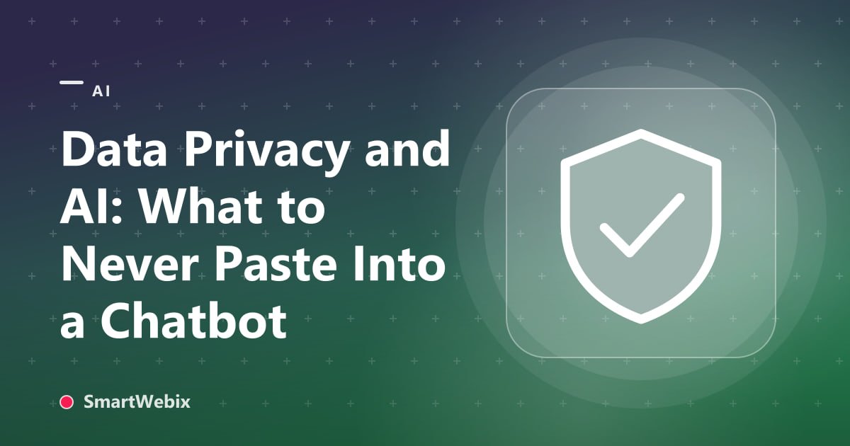 Data Privacy and AI: What to Never Paste Into a Chatbot