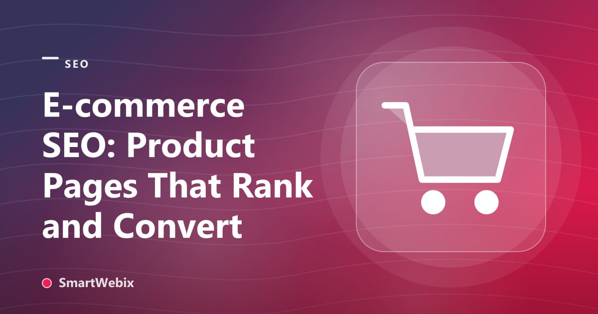 E-commerce SEO: Product Pages That Rank and Convert