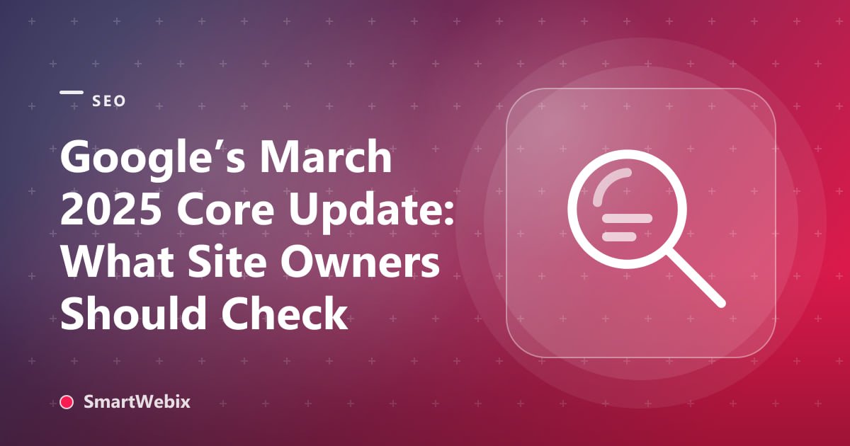 Google’s March 2025 Core Update: What Site Owners Should Check