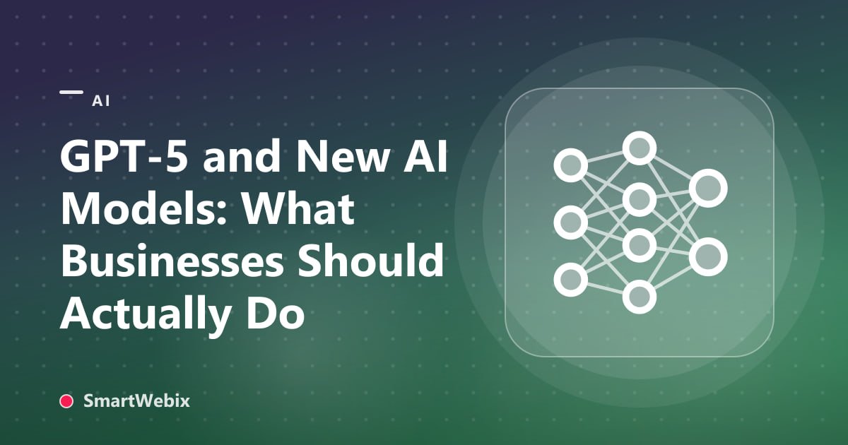 GPT-5 and New AI Models: What Businesses Should Actually Do