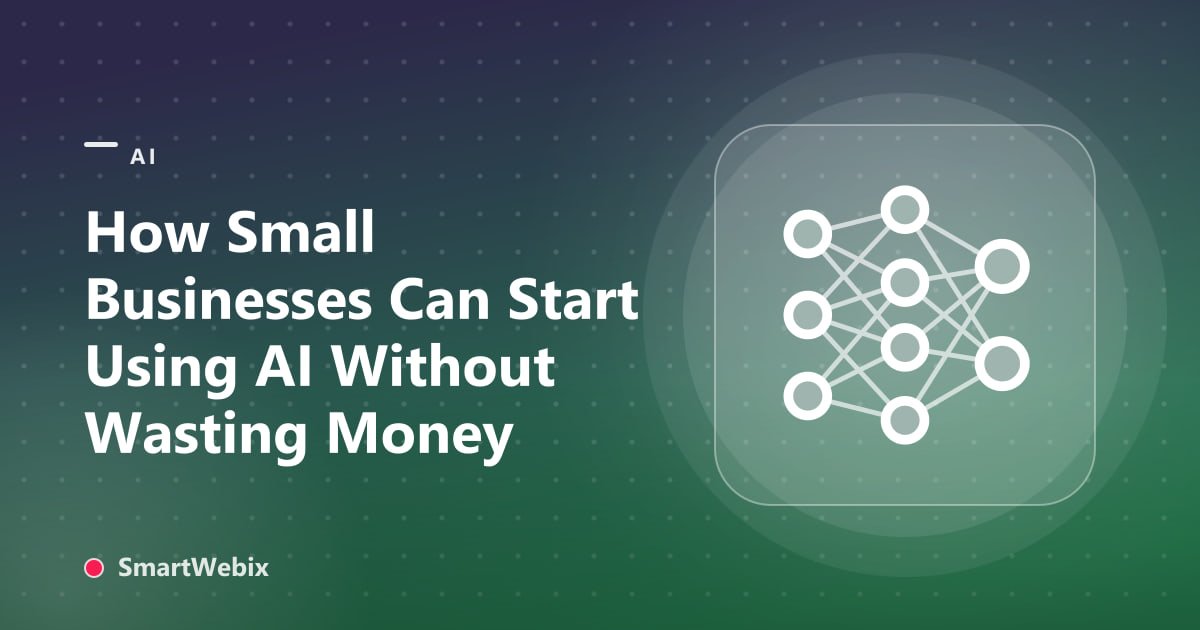 How Small Businesses Can Start Using AI Without Wasting Money