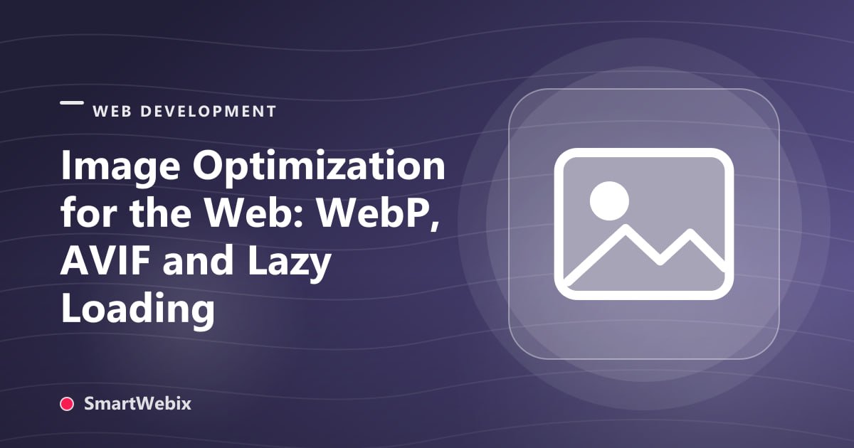 Image Optimization for the Web: WebP, AVIF and Lazy Loading