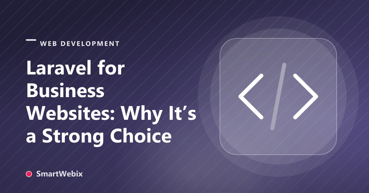 Laravel for Business Websites: Why It’s a Strong Choice