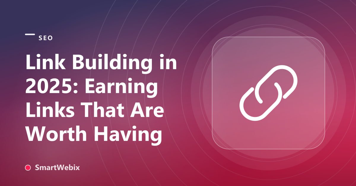 Link Building in 2025: Earning Links That Are Worth Having