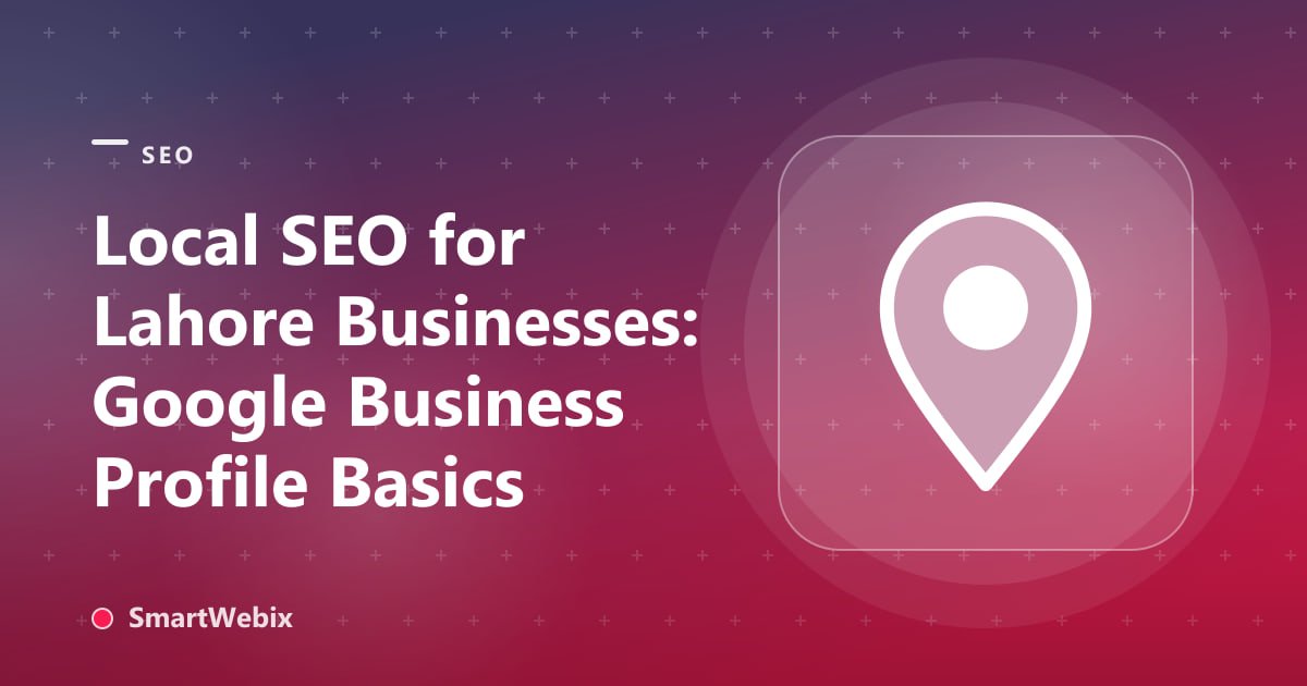 Local SEO for Lahore Businesses: Google Business Profile Basics