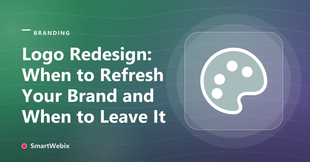 Logo Redesign: When to Refresh Your Brand and When to Leave It