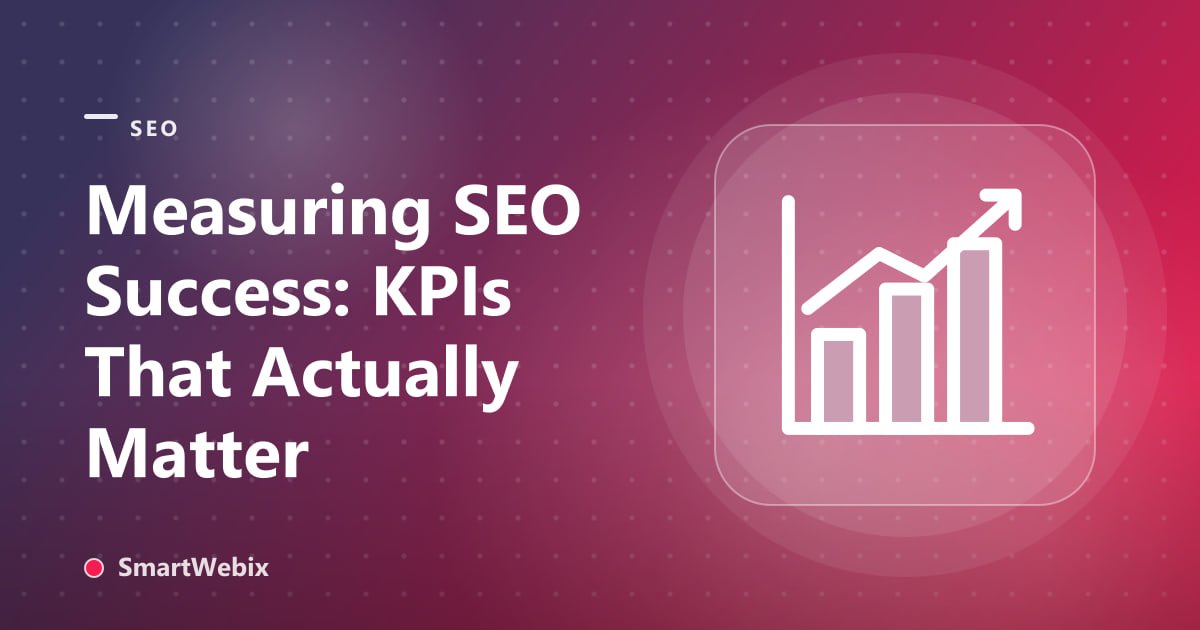 Measuring SEO Success: KPIs That Actually Matter