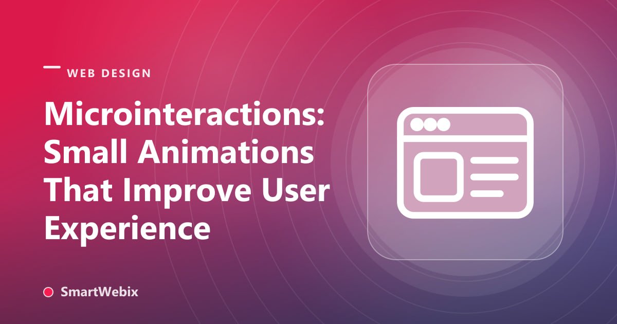 Microinteractions: Small Animations That Improve User Experience