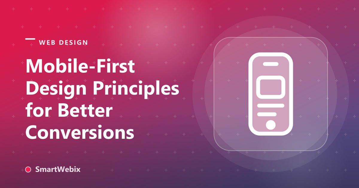 Mobile-First Design Principles for Better Conversions