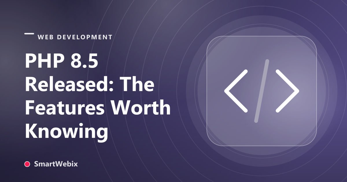 PHP 8.5 Released: The Features Worth Knowing