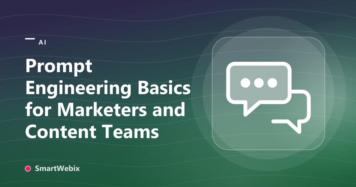 Prompt Engineering Basics for Marketers and Content Teams