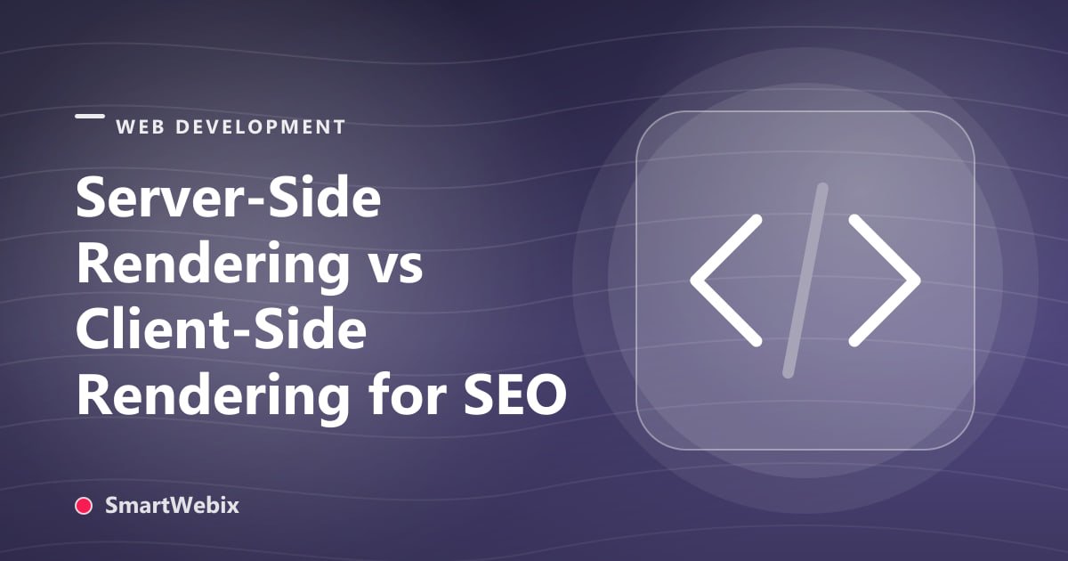Server-Side Rendering vs Client-Side Rendering for SEO