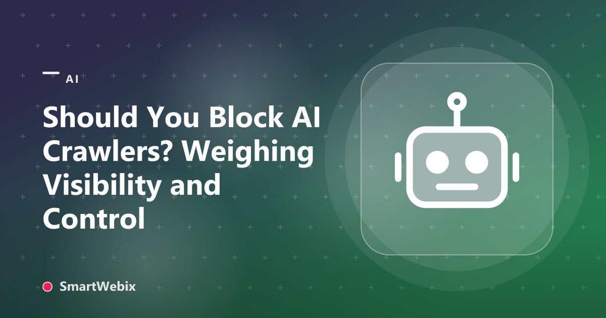 Should You Block AI Crawlers? Weighing Visibility and Control
