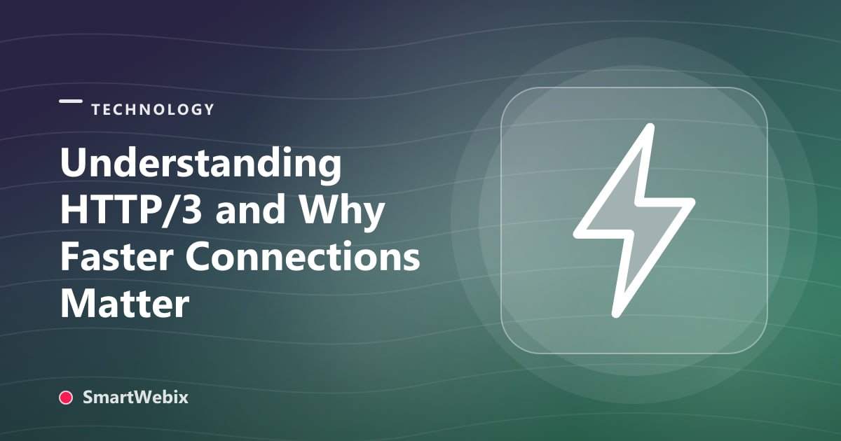 Understanding HTTP/3 and Why Faster Connections Matter