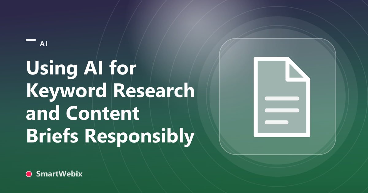 Using AI for Keyword Research and Content Briefs Responsibly