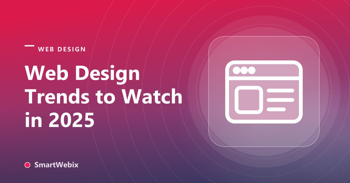 Web Design Trends to Watch in 2025