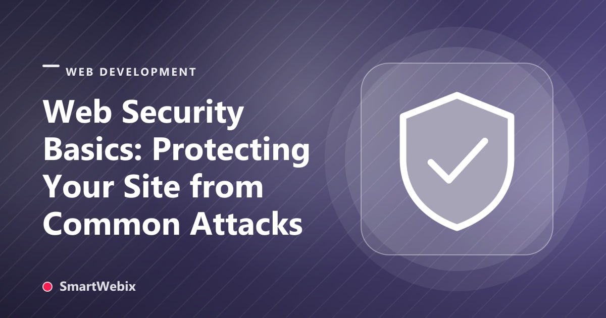 Web Security Basics: Protecting Your Site from Common Attacks