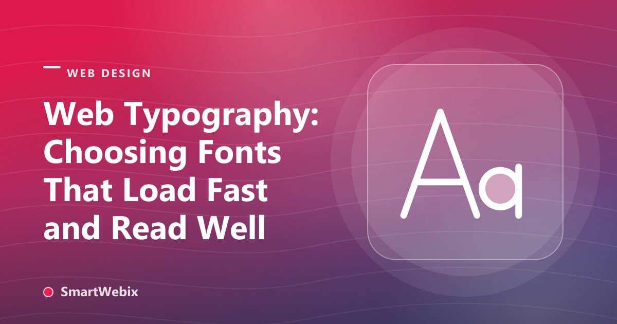Web Typography: Choosing Fonts That Load Fast and Read Well