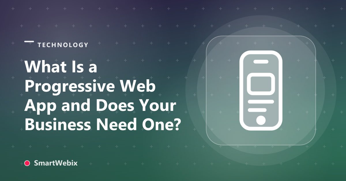 What Is a Progressive Web App and Does Your Business Need One?