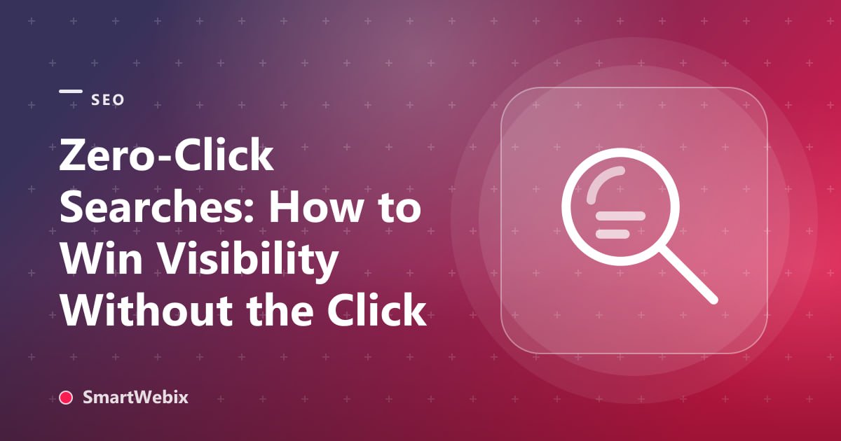 Zero-Click Searches: How to Win Visibility Without the Click
